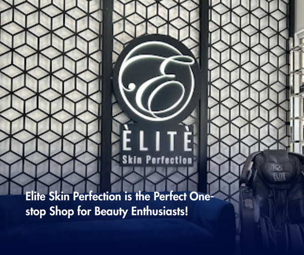 Elite Skin Perfection is the Perfect One-stop Shop for Beauty Enthusiasts!